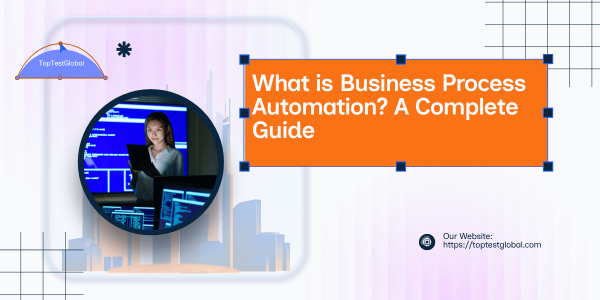 What is Business Process Automation A Complete Guide